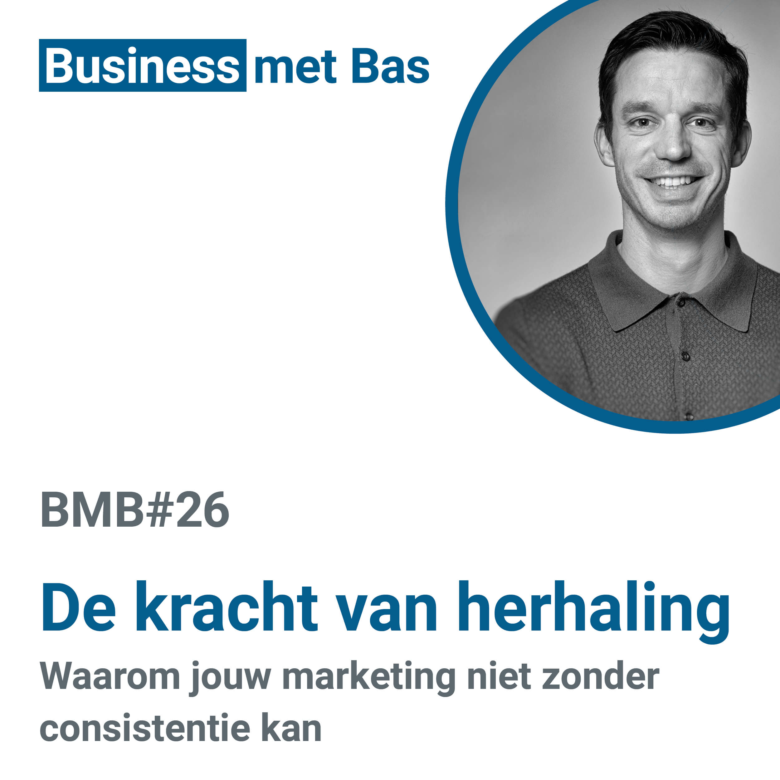 BMB#26 De kracht van herhaling, consistentie in jouw marketing